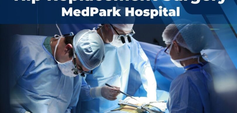 Hip Replacement Surgery MedPark Hospital