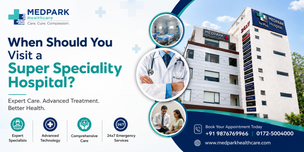 When should you visit a super speciality hospital? Learn the key situations that require expert specialists, advanced treatment, and comprehensive healthcare services.